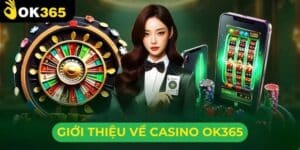 Casino OK365 – Sòng Bạc Trực Tuyến Uy Tín Với Trải Nghiệm Đẳng Cấp