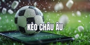 Cách Chơi Kèo Châu Âu Hiệu Quả Như Chuyên Gia Hàng Đầu