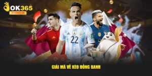 Kèo Đồng Banh - OK365 Bật Mí Bí Quyết Chơi Kèo Chắc Thắng