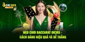Mẹo Chơi Baccarat OK365 - Cách Đánh Hiệu Quả Và Dễ Thắng