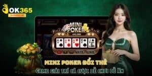 Mini Poker đổi thẻ - Game giải trí cá cược dễ chơi dễ ăn